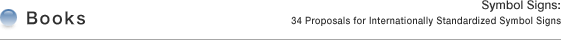 BOOKS  Title:Symbol Signs: 34 Proposals for Internationally Standardized Symbol Signs